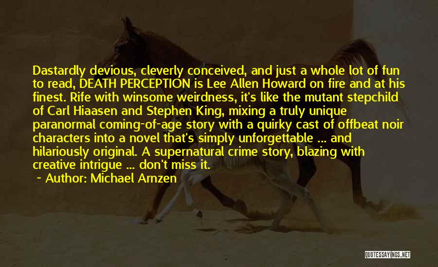 Michael Arnzen Quotes: Dastardly Devious, Cleverly Conceived, And Just A Whole Lot Of Fun To Read, Death Perception Is Lee Allen Howard On