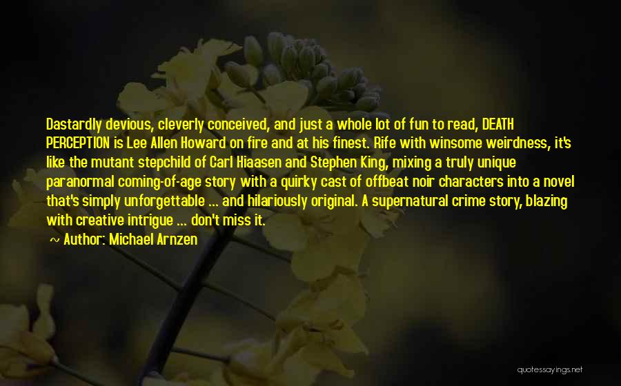 Michael Arnzen Quotes: Dastardly Devious, Cleverly Conceived, And Just A Whole Lot Of Fun To Read, Death Perception Is Lee Allen Howard On