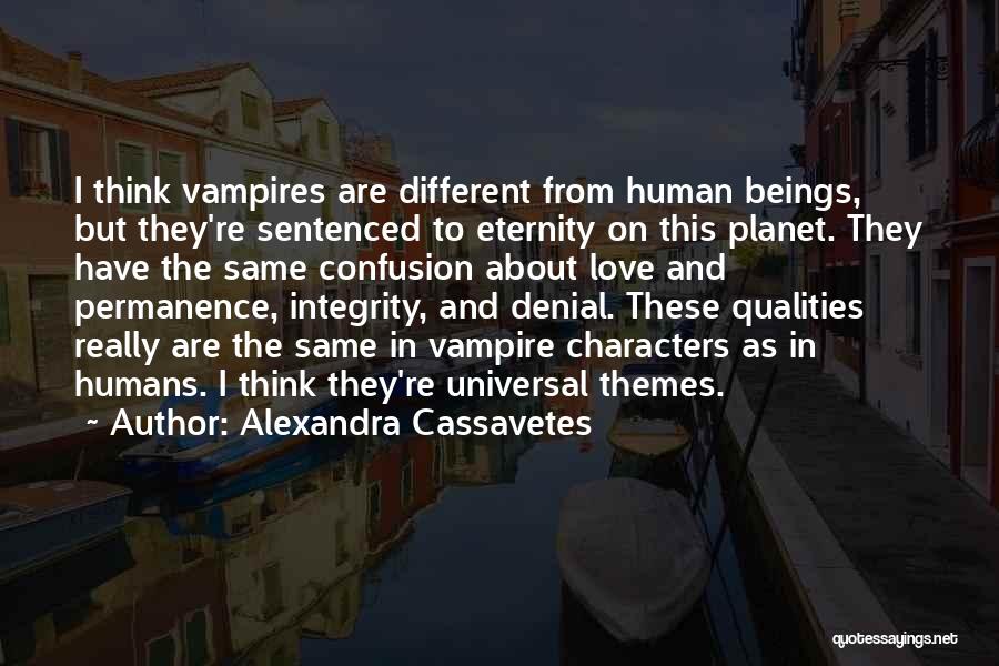 Alexandra Cassavetes Quotes: I Think Vampires Are Different From Human Beings, But They're Sentenced To Eternity On This Planet. They Have The Same