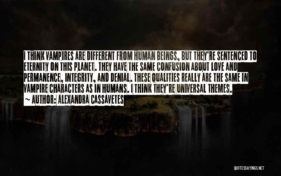 Alexandra Cassavetes Quotes: I Think Vampires Are Different From Human Beings, But They're Sentenced To Eternity On This Planet. They Have The Same