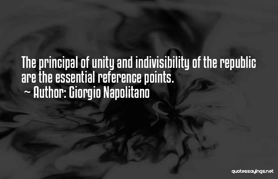 Giorgio Napolitano Quotes: The Principal Of Unity And Indivisibility Of The Republic Are The Essential Reference Points.