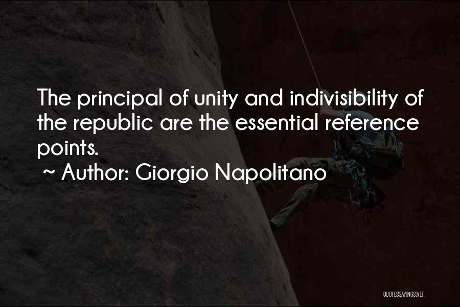 Giorgio Napolitano Quotes: The Principal Of Unity And Indivisibility Of The Republic Are The Essential Reference Points.