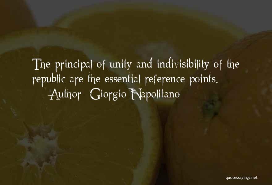 Giorgio Napolitano Quotes: The Principal Of Unity And Indivisibility Of The Republic Are The Essential Reference Points.