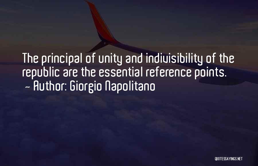 Giorgio Napolitano Quotes: The Principal Of Unity And Indivisibility Of The Republic Are The Essential Reference Points.