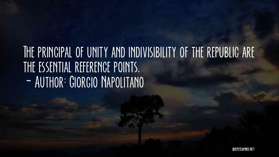 Giorgio Napolitano Quotes: The Principal Of Unity And Indivisibility Of The Republic Are The Essential Reference Points.