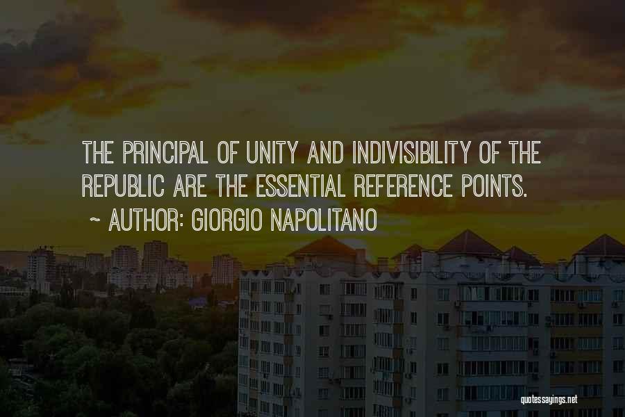 Giorgio Napolitano Quotes: The Principal Of Unity And Indivisibility Of The Republic Are The Essential Reference Points.