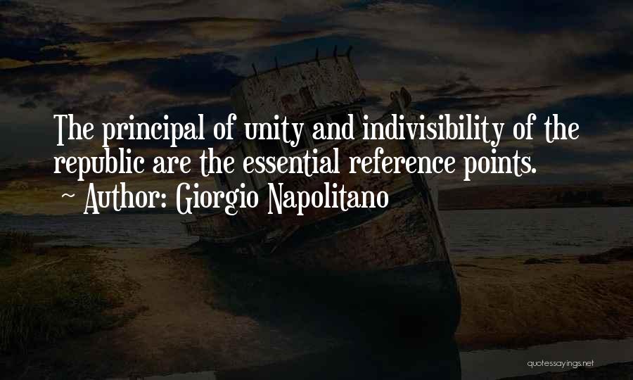 Giorgio Napolitano Quotes: The Principal Of Unity And Indivisibility Of The Republic Are The Essential Reference Points.