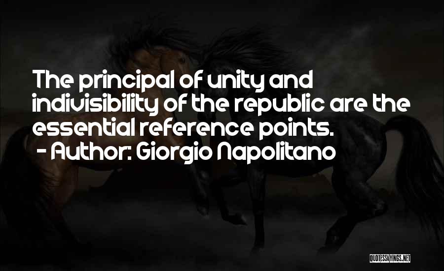 Giorgio Napolitano Quotes: The Principal Of Unity And Indivisibility Of The Republic Are The Essential Reference Points.