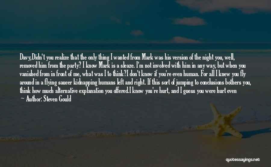 Steven Gould Quotes: Davy,didn't You Realize That The Only Thing I Wanted From Mark Was His Version Of The Night You, Well, Removed