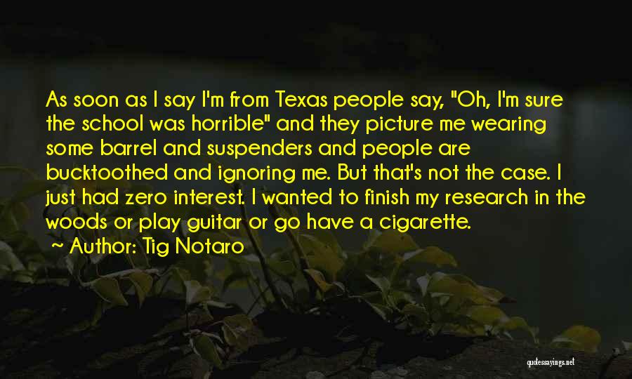 Tig Notaro Quotes: As Soon As I Say I'm From Texas People Say, Oh, I'm Sure The School Was Horrible And They Picture