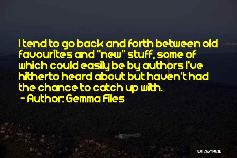 Gemma Files Quotes: I Tend To Go Back And Forth Between Old Favourites And New Stuff, Some Of Which Could Easily Be By