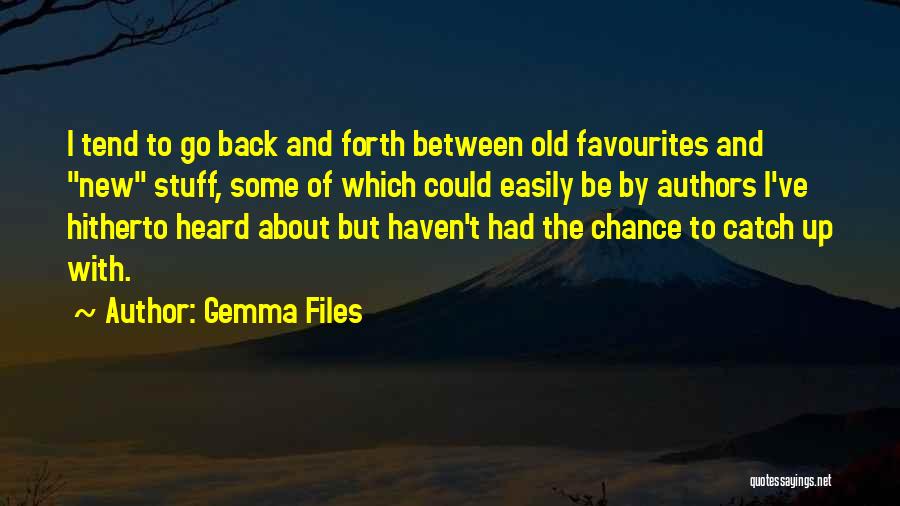 Gemma Files Quotes: I Tend To Go Back And Forth Between Old Favourites And New Stuff, Some Of Which Could Easily Be By