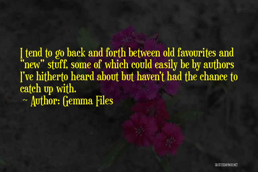 Gemma Files Quotes: I Tend To Go Back And Forth Between Old Favourites And New Stuff, Some Of Which Could Easily Be By