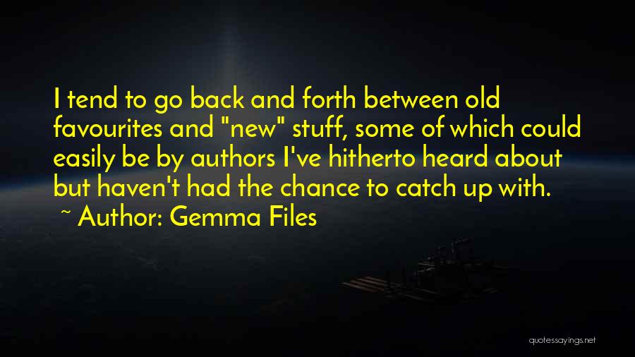 Gemma Files Quotes: I Tend To Go Back And Forth Between Old Favourites And New Stuff, Some Of Which Could Easily Be By