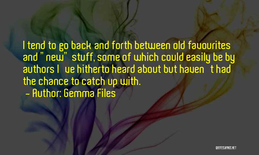 Gemma Files Quotes: I Tend To Go Back And Forth Between Old Favourites And New Stuff, Some Of Which Could Easily Be By