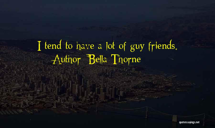 Bella Thorne Quotes: I Tend To Have A Lot Of Guy Friends.