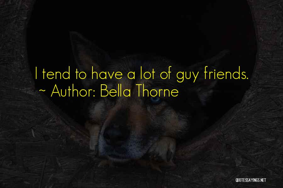Bella Thorne Quotes: I Tend To Have A Lot Of Guy Friends.