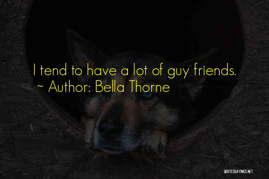 Bella Thorne Quotes: I Tend To Have A Lot Of Guy Friends.