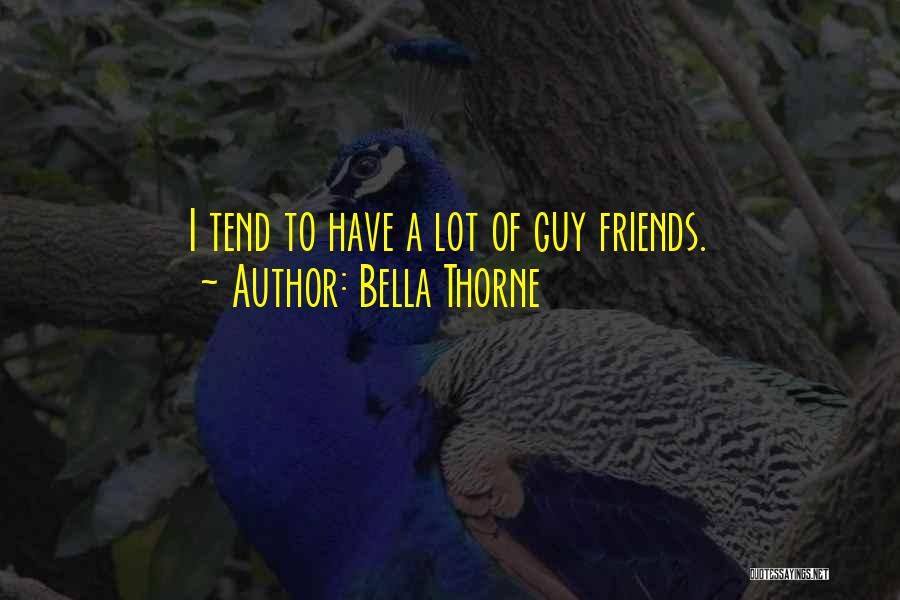 Bella Thorne Quotes: I Tend To Have A Lot Of Guy Friends.