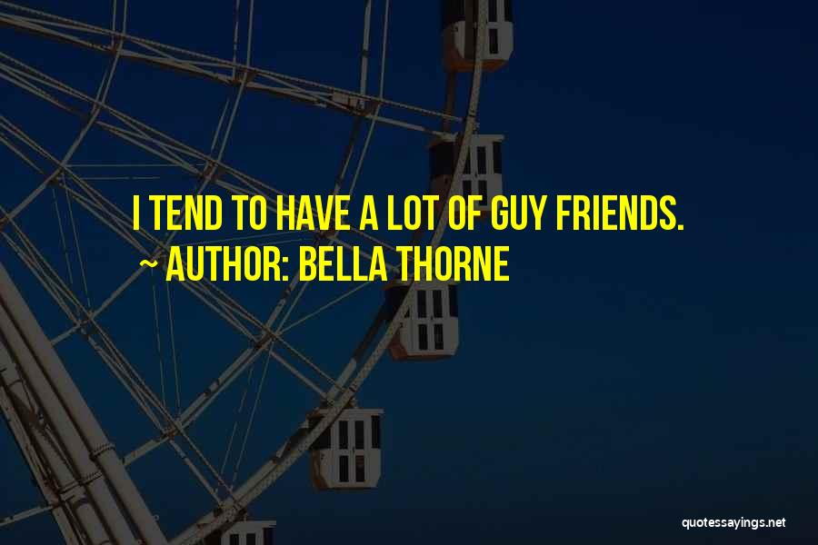 Bella Thorne Quotes: I Tend To Have A Lot Of Guy Friends.