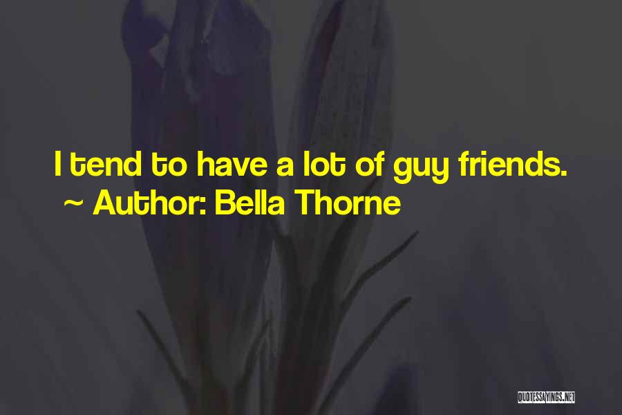 Bella Thorne Quotes: I Tend To Have A Lot Of Guy Friends.