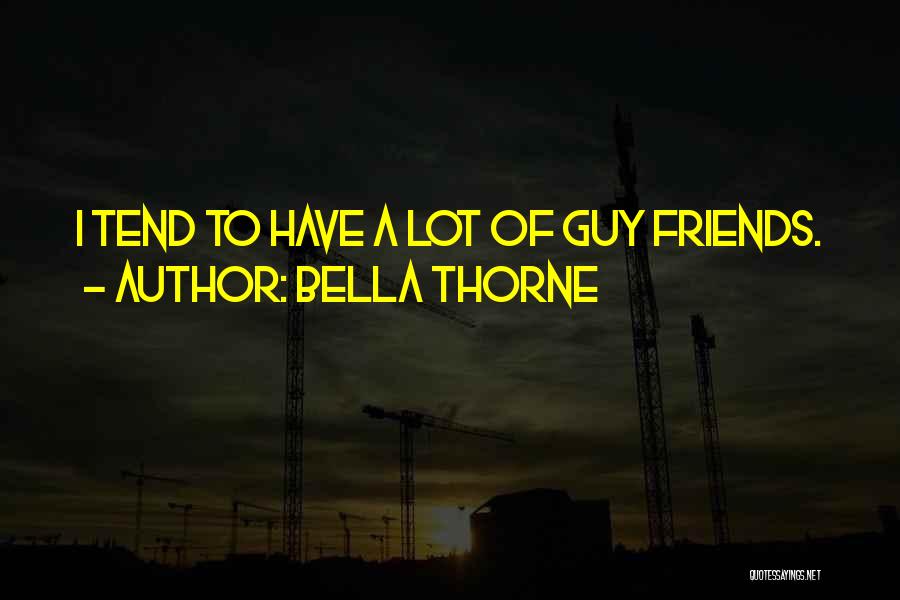 Bella Thorne Quotes: I Tend To Have A Lot Of Guy Friends.