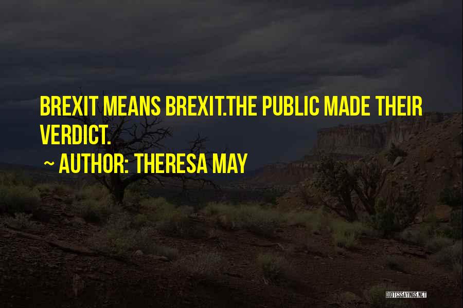 Theresa May Quotes: Brexit Means Brexit.the Public Made Their Verdict.