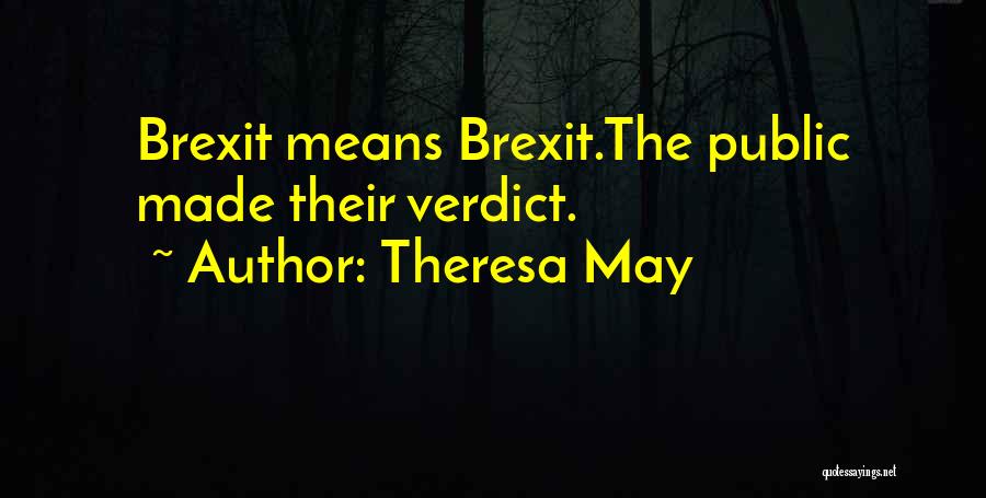 Theresa May Quotes: Brexit Means Brexit.the Public Made Their Verdict.