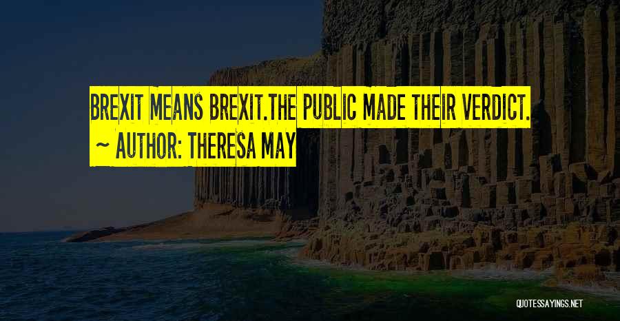 Theresa May Quotes: Brexit Means Brexit.the Public Made Their Verdict.