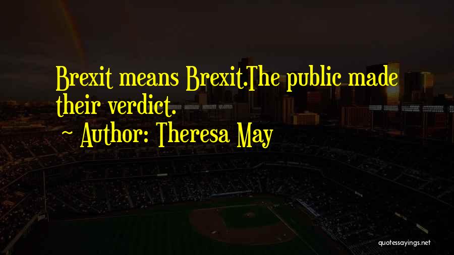 Theresa May Quotes: Brexit Means Brexit.the Public Made Their Verdict.