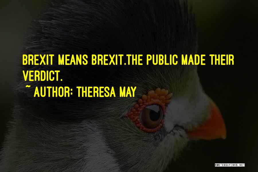 Theresa May Quotes: Brexit Means Brexit.the Public Made Their Verdict.