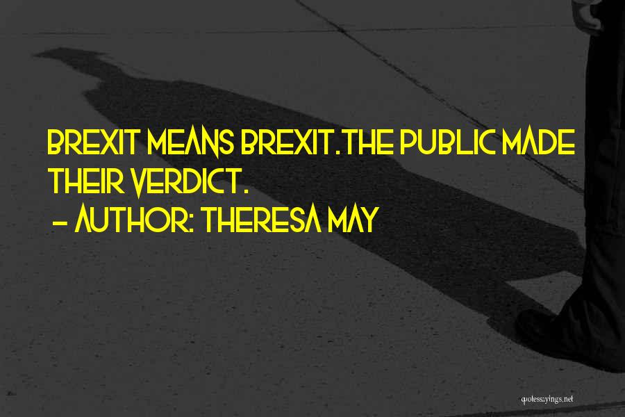 Theresa May Quotes: Brexit Means Brexit.the Public Made Their Verdict.