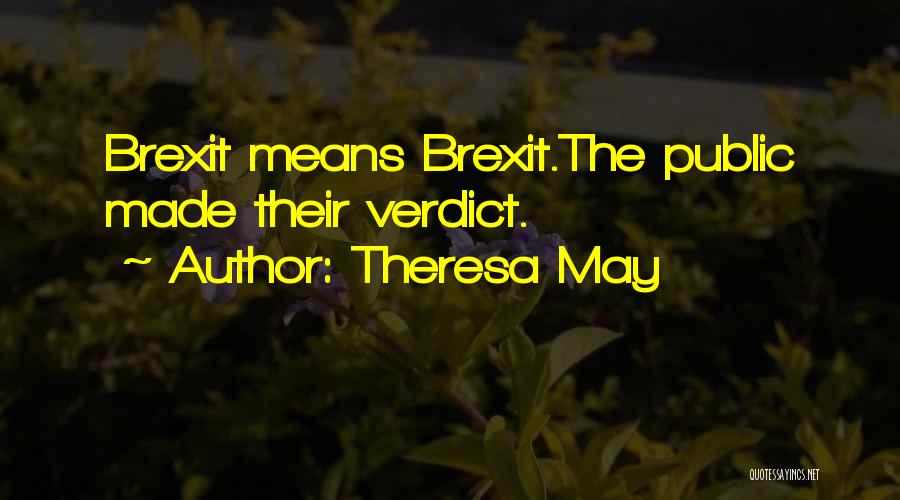 Theresa May Quotes: Brexit Means Brexit.the Public Made Their Verdict.