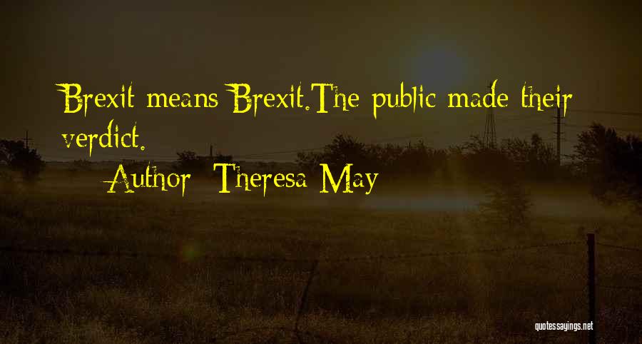 Theresa May Quotes: Brexit Means Brexit.the Public Made Their Verdict.