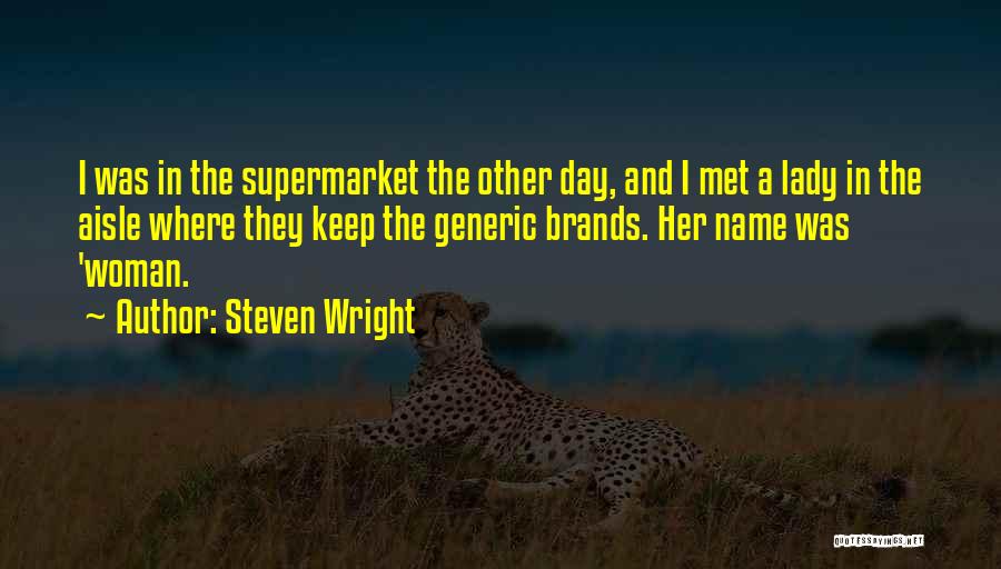 Steven Wright Quotes: I Was In The Supermarket The Other Day, And I Met A Lady In The Aisle Where They Keep The