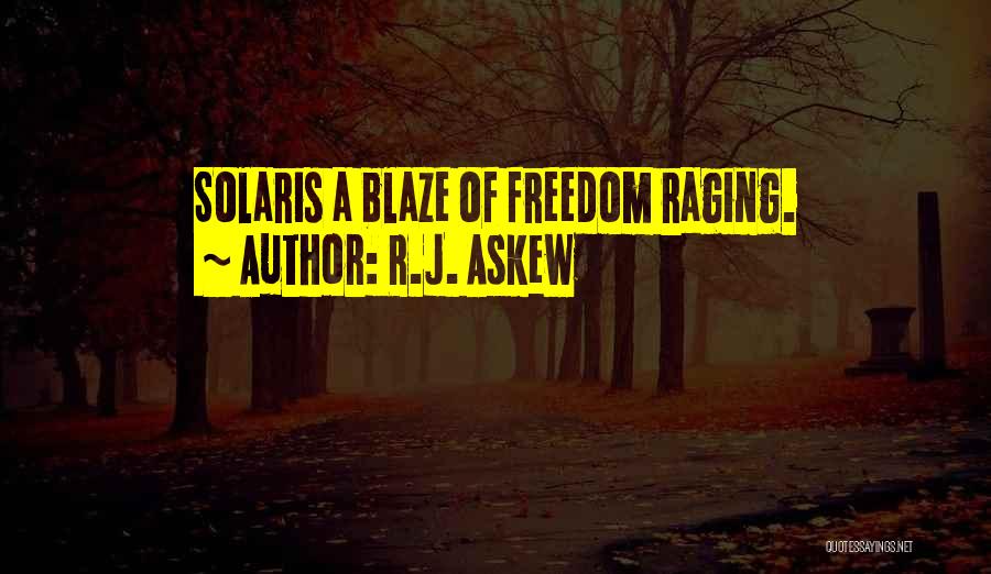 R.J. Askew Quotes: Solaris A Blaze Of Freedom Raging.