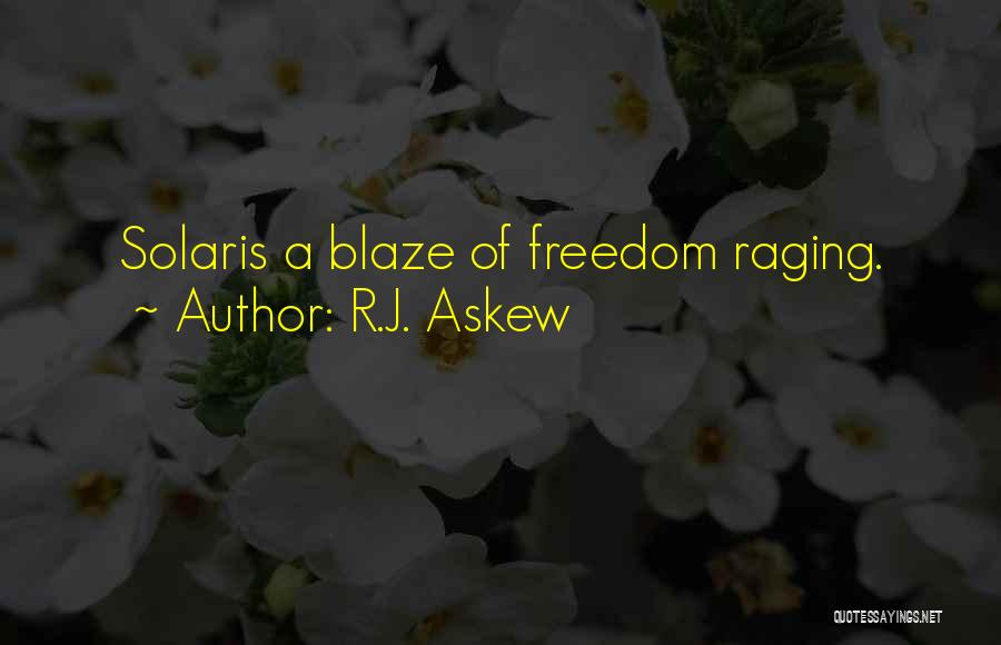 R.J. Askew Quotes: Solaris A Blaze Of Freedom Raging.