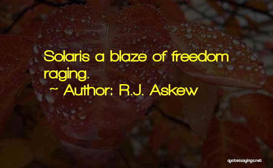 R.J. Askew Quotes: Solaris A Blaze Of Freedom Raging.