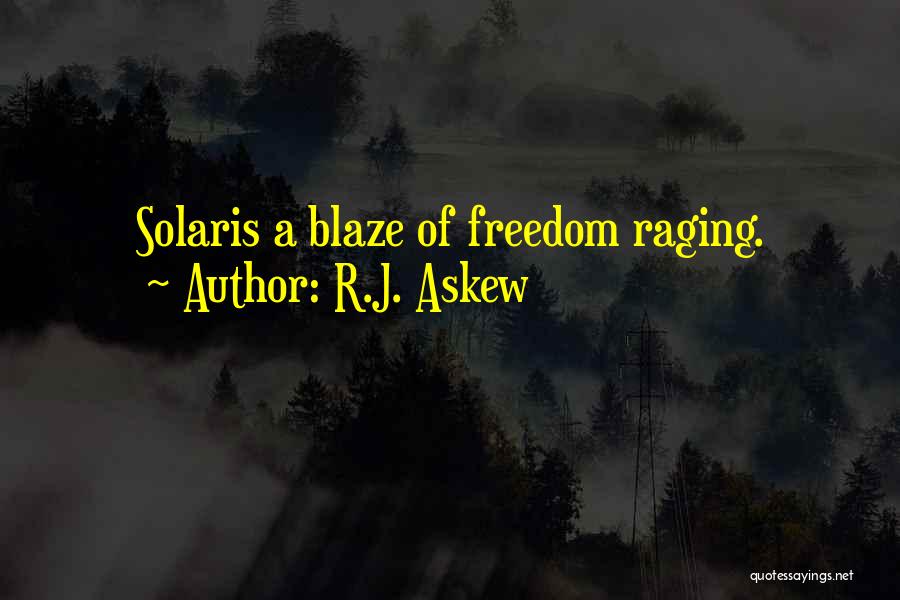R.J. Askew Quotes: Solaris A Blaze Of Freedom Raging.