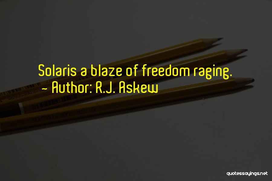 R.J. Askew Quotes: Solaris A Blaze Of Freedom Raging.