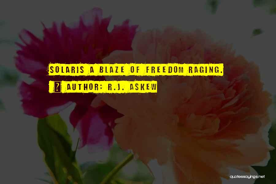 R.J. Askew Quotes: Solaris A Blaze Of Freedom Raging.