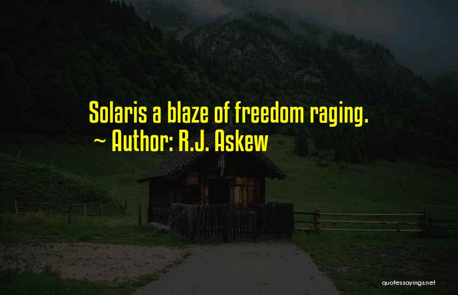 R.J. Askew Quotes: Solaris A Blaze Of Freedom Raging.