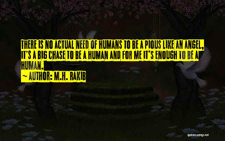 M.H. Rakib Quotes: There Is No Actual Need Of Humans To Be A Pious Like An Angel, It's A Big Chase To Be