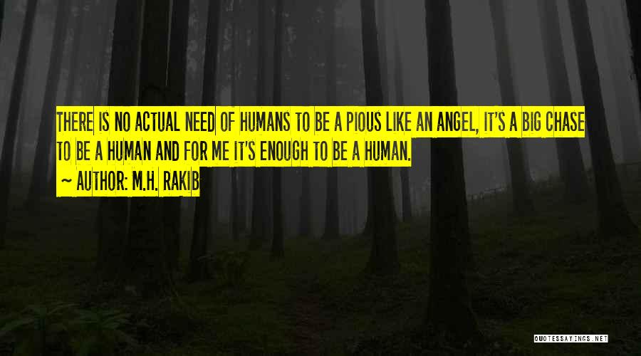 M.H. Rakib Quotes: There Is No Actual Need Of Humans To Be A Pious Like An Angel, It's A Big Chase To Be