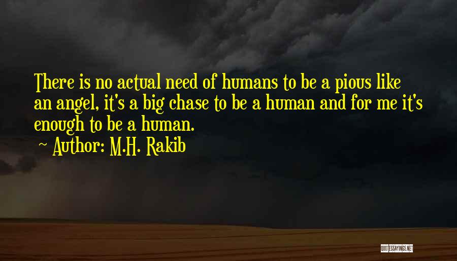 M.H. Rakib Quotes: There Is No Actual Need Of Humans To Be A Pious Like An Angel, It's A Big Chase To Be