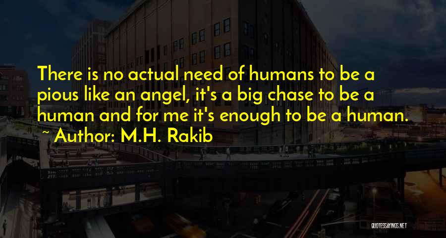 M.H. Rakib Quotes: There Is No Actual Need Of Humans To Be A Pious Like An Angel, It's A Big Chase To Be