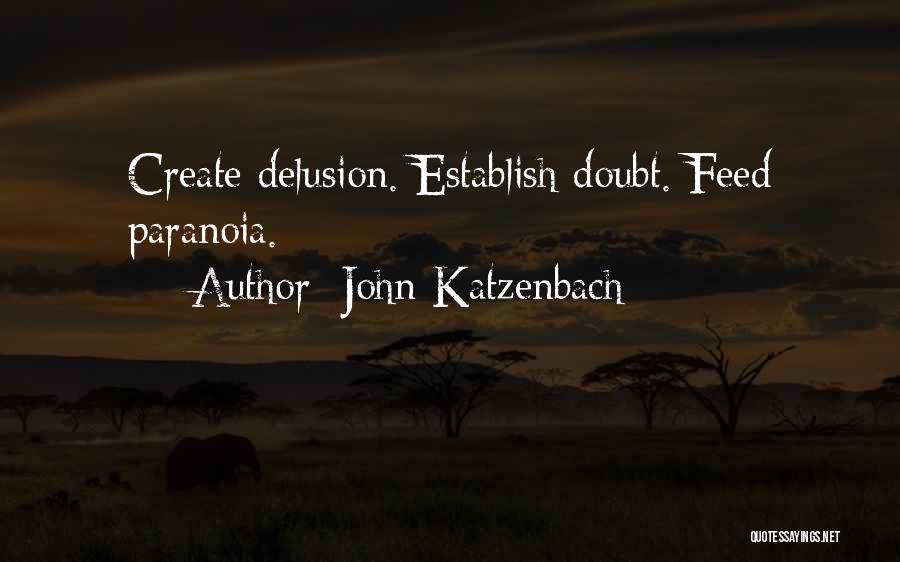 John Katzenbach Quotes: Create Delusion. Establish Doubt. Feed Paranoia.