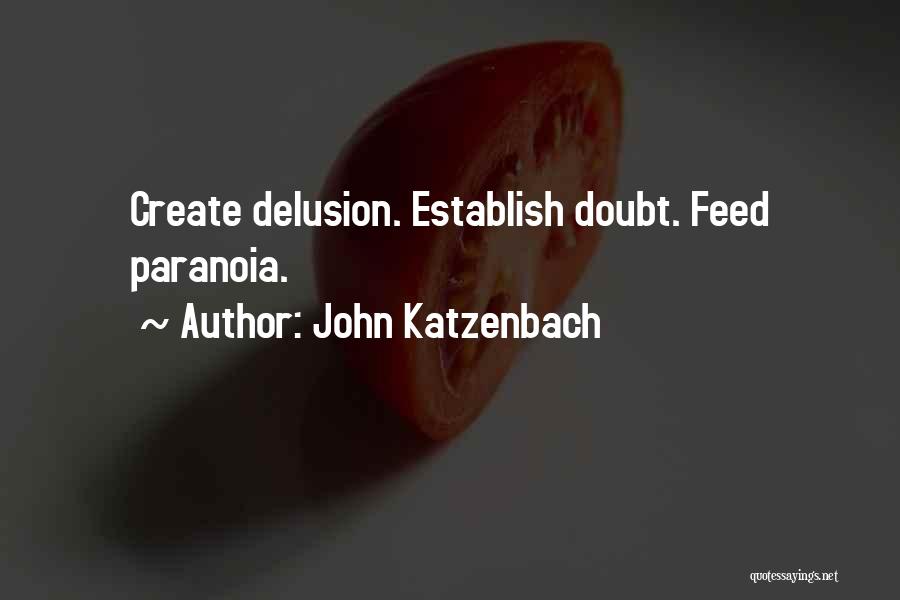 John Katzenbach Quotes: Create Delusion. Establish Doubt. Feed Paranoia.