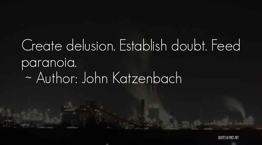John Katzenbach Quotes: Create Delusion. Establish Doubt. Feed Paranoia.