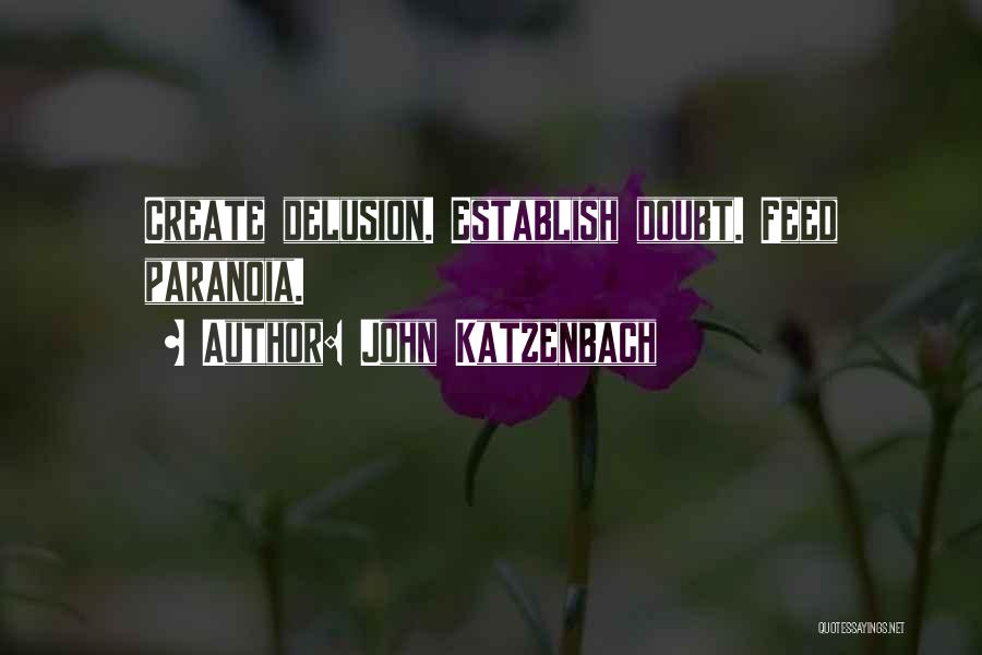 John Katzenbach Quotes: Create Delusion. Establish Doubt. Feed Paranoia.